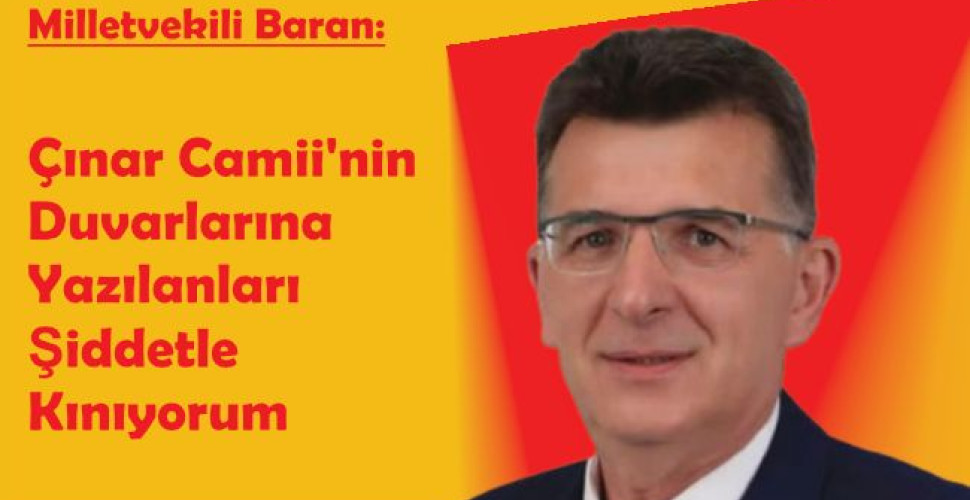 MİLLETVEKİLİ BARAN:  ÇINAR CAMİİ'NİN DUVARLARINA YAZILANLARI ŞİDDETLE KINIYORUM