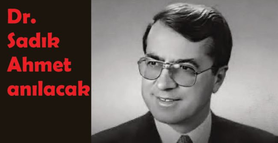 Dr. Sadık Ahmet anılacak