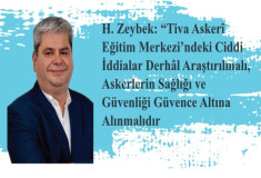  H. Zeybek: “Tiva Askerî Eğitim Merkezi’ndeki Ciddi İddialar Derhâl Araştırılmalı, Askerlerin Sağlığı ve Güvenliği Güvence Altına Alınmalıdır”