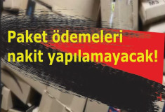 Paket ödemeleri nakit yapılamayacak!