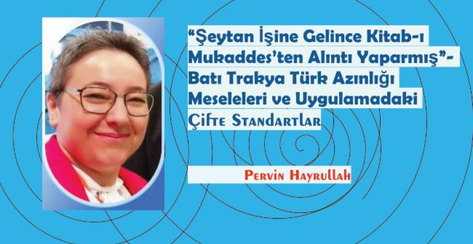 “Şeytan İşine Gelince Kitab-ı Mukaddes’ten Alıntı Yaparmış”- Batı Trakya Türk Azınlığı Meseleleri ve Uygulamadaki Çifte Standartlar