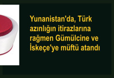 Yunanistan'da, Türk azınlığın itirazlarına rağmen Gümülcine ve İskeçe'ye müftü atandı