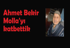 Ahmet Bekir Molla'yı katbettik