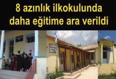 8 azınlık ilkokulunda daha eğitime ara verildi!