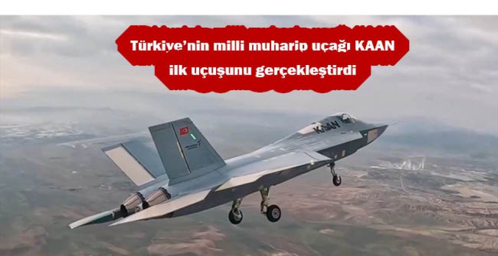 Türkiye'nin milli muharip uçağı KAAN ilk uçuşunu gerçekleştirdi