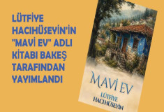 LÜTFİYE HACI HÜSEYİN’İN “MAVİ EV” ADLI KİTABI BAKEŞ TARAFINDAN YAYIMLANDI